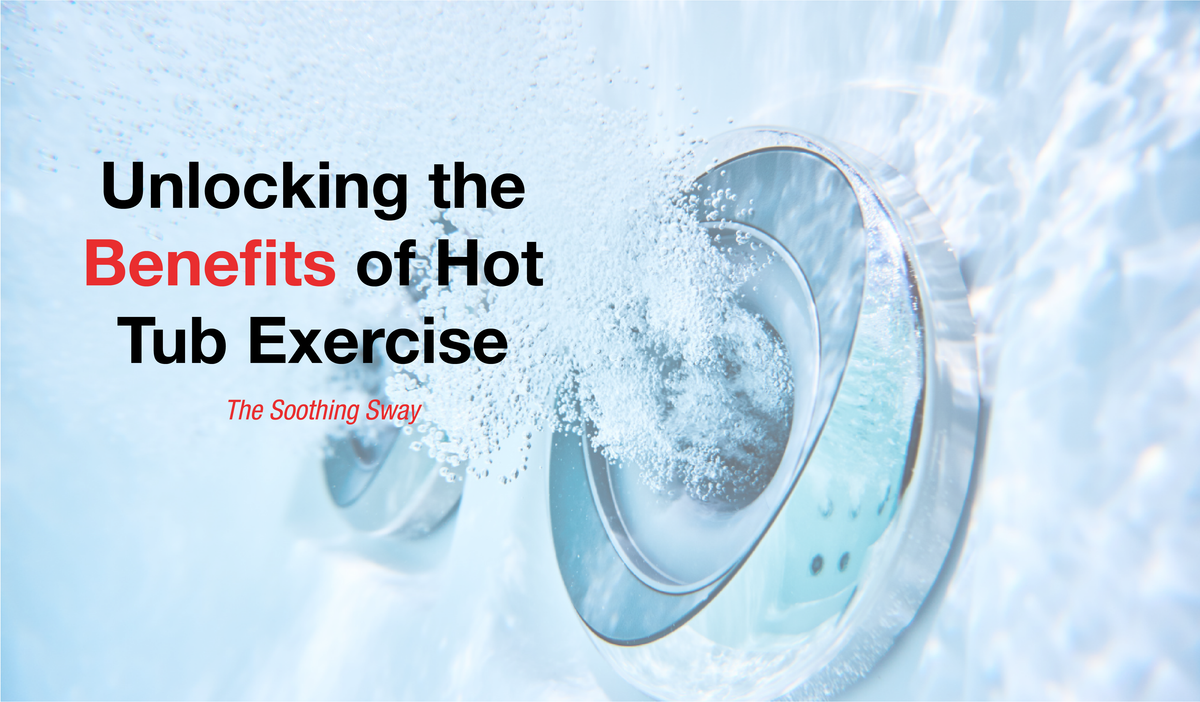 Unlocking The Benefits of Hot Tub Exercise Canadian Spa Company US