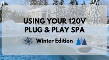 Using Your 120V Plug & Play Spa (Winter Edition)